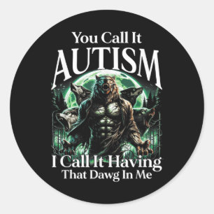 Adesivo Redondo Você Chama De Autismo Eu Chamo De Ter Esse Dawg Em