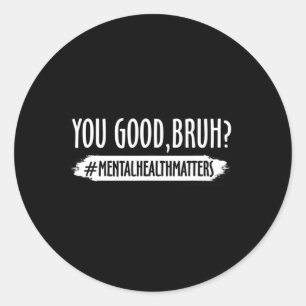 Adesivo Redondo Você É Bom Bruh Mental Health Problema 1