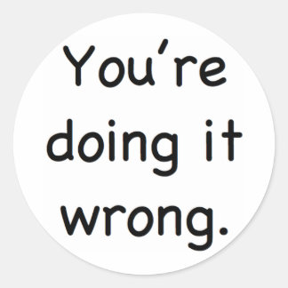Adesivo Redondo Você está fazendo errado.