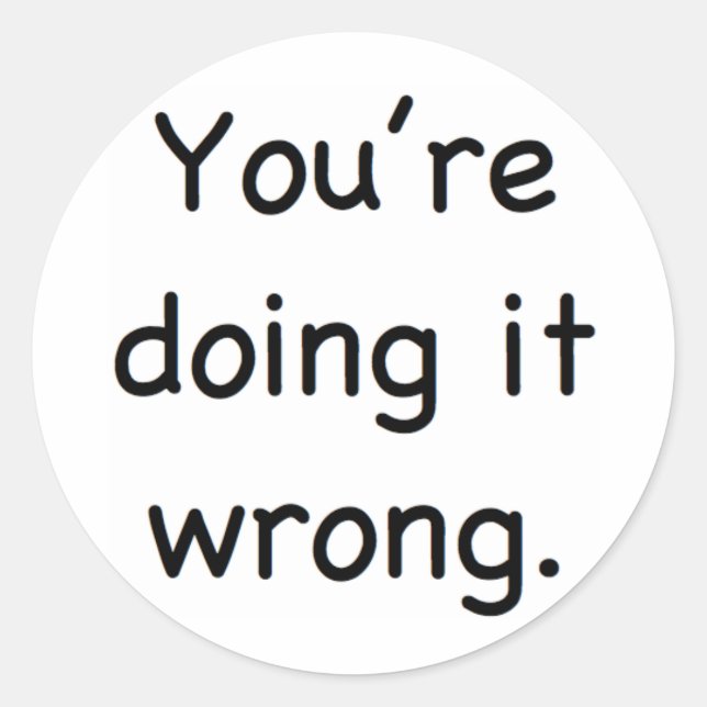 Adesivo Redondo Você está fazendo errado. (Frente)