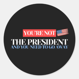 Adesivo Redondo Você não é o Presidente - Declaração Anti-Trump