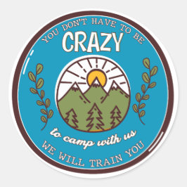 Adesivo Redondo Você não precisa ser louco para acampar conosco