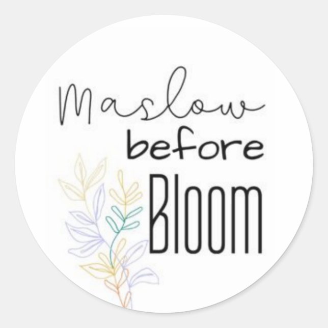 Adesivo Redondo Você tem que Maslow antes do Bloom (Frente)