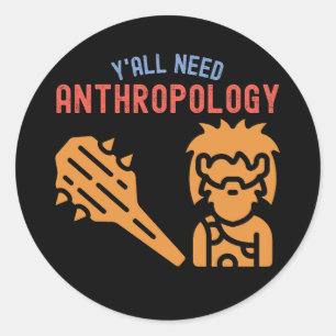 Adesivo Redondo Vocês todos precisam de antropologia, estudante de