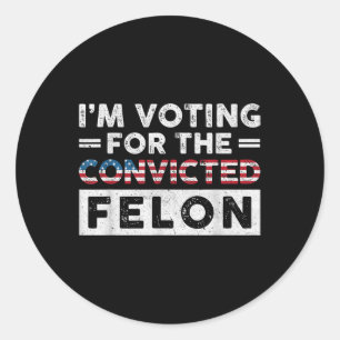 Adesivo Redondo Voto A Favor Do Condenado Felon Funny Pro Trump