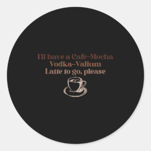 Adesivo Redondo Vou Pedir Um Café-moca Com Vodka-valium Para Levar