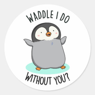 Adesivo Redondo Waddle Eu Faço Sem Você Engraçado Pun Pinguin