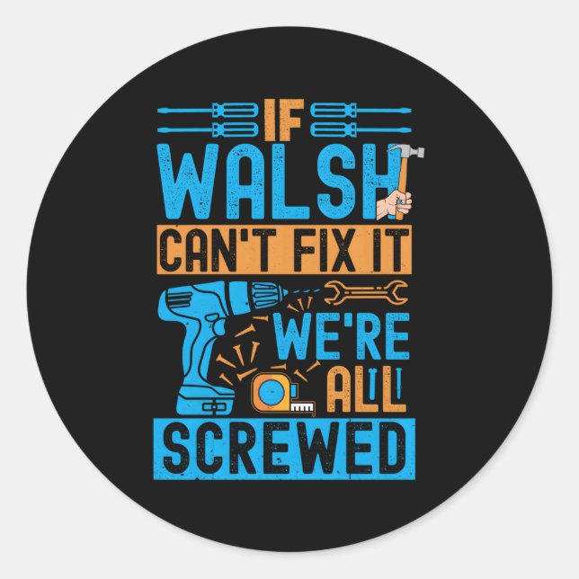Adesivo Redondo Walsh Se Walsh Não Consegue Corrigi-Lo Estamos Tod (Frente)