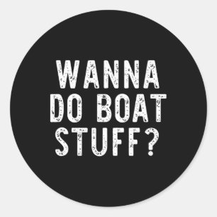 Adesivo Redondo Wanna Do Boat Stuff River Lake Funny Vacat
