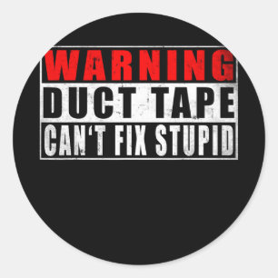 Adesivo Redondo Warning Duct Tape Can't Fix Stupid Funny Quotes