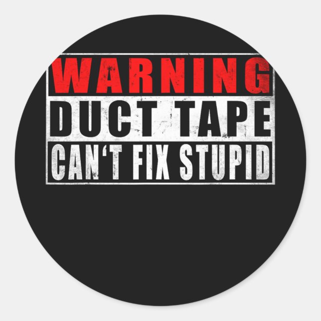 Adesivo Redondo Warning Duct Tape Can't Fix Stupid Funny Quotes (Frente)