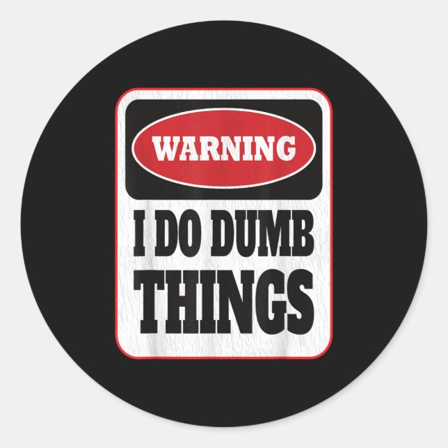Adesivo Redondo Warning I Do Dumb Things - Sarcasm Stud Stuff Them (Frente)
