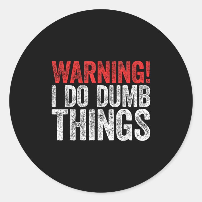 Adesivo Redondo Warning I Do Dumb Things Sarcastic Shirt  (Frente)