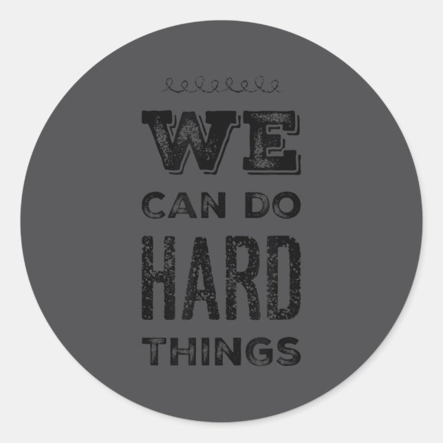 Adesivo Redondo We Can Do Hard Things Motivational Insrational Tea (Frente)