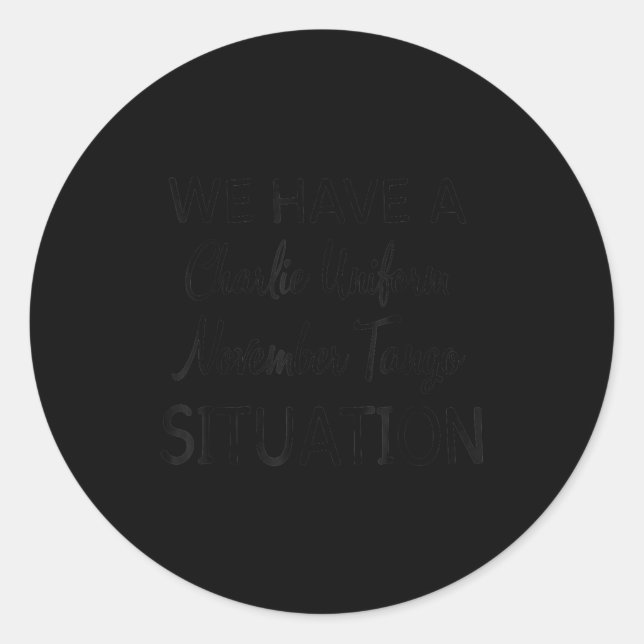 Adesivo Redondo We Have A Charlie Uniform November Tango Situation (Frente)
