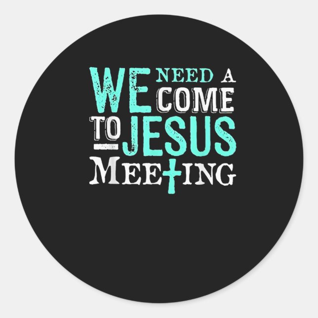 Adesivo Redondo We Need A Come To Jesus Meeting Christian Gift  (Frente)