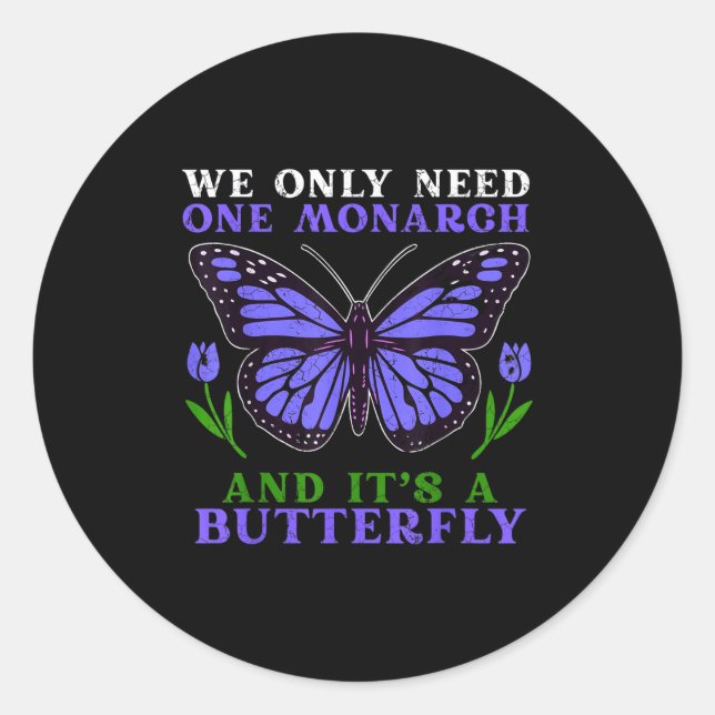 Adesivo Redondo We Only Need One Monarch Funny Butterfly Quote  (Frente)
