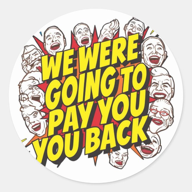 Adesivo Redondo We Were Going To Pay You Back (Frente)