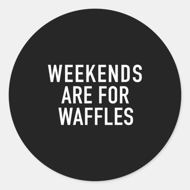 Adesivo Redondo Weekends Are For Waffles - Pular Funny Food Quote  (Frente)
