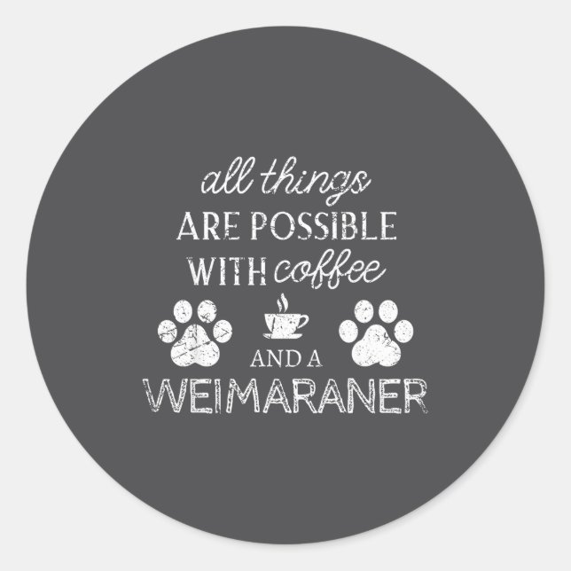 Adesivo Redondo Weimaraner Pet Lover Coffee And Dog Quote Dog Paw  (Frente)