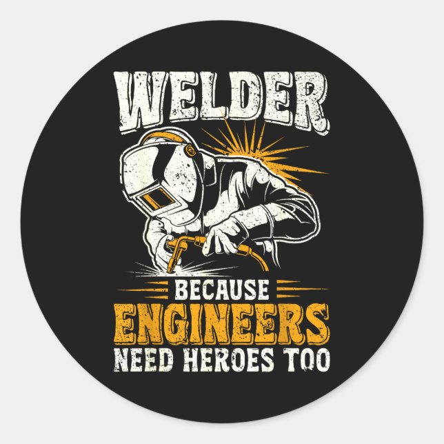 Adesivo Redondo Welder Because Engineers Need Heroes Too Funny Wel (Frente)