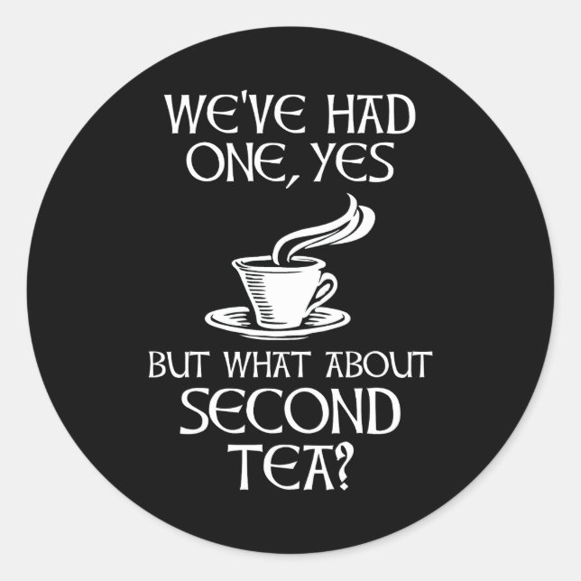 Adesivo Redondo We've Had One Yes But What About Second Tea? (Frente)