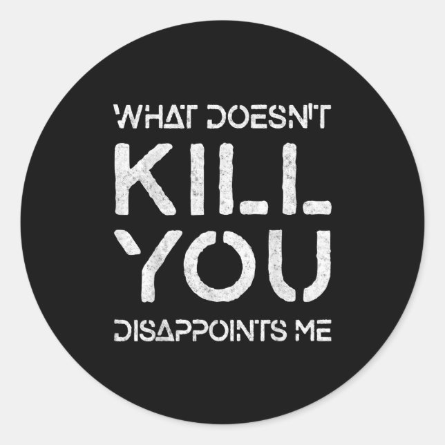 Adesivo Redondo What Doesn't Kill You Disapints Me Shirt Great Dis (Frente)