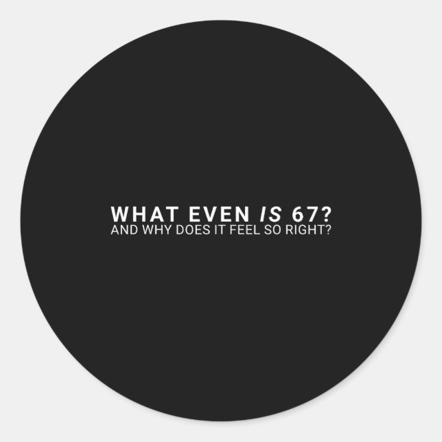 Adesivo Redondo What Even Is 67 Meme  (Frente)