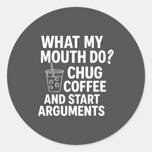 Adesivo Redondo What My Mouth Do Chug And Start Arguments  (Frente)