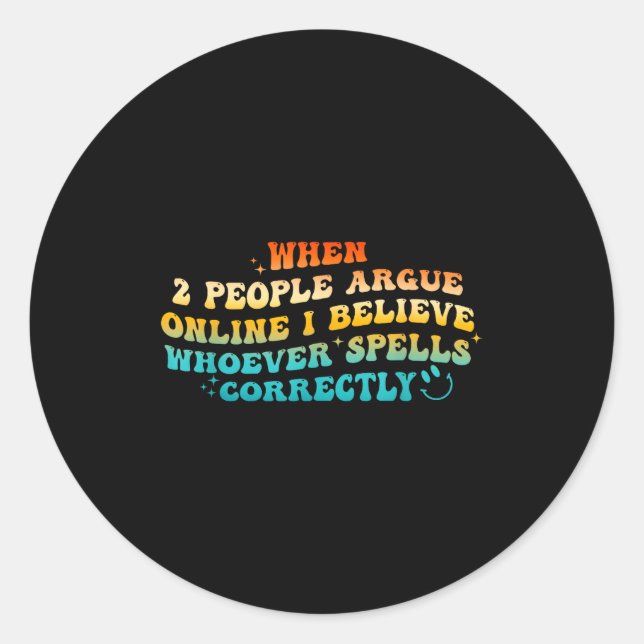 Adesivo Redondo When 2 People Argue Online, I Believe Wcute Ss Cut (Frente)