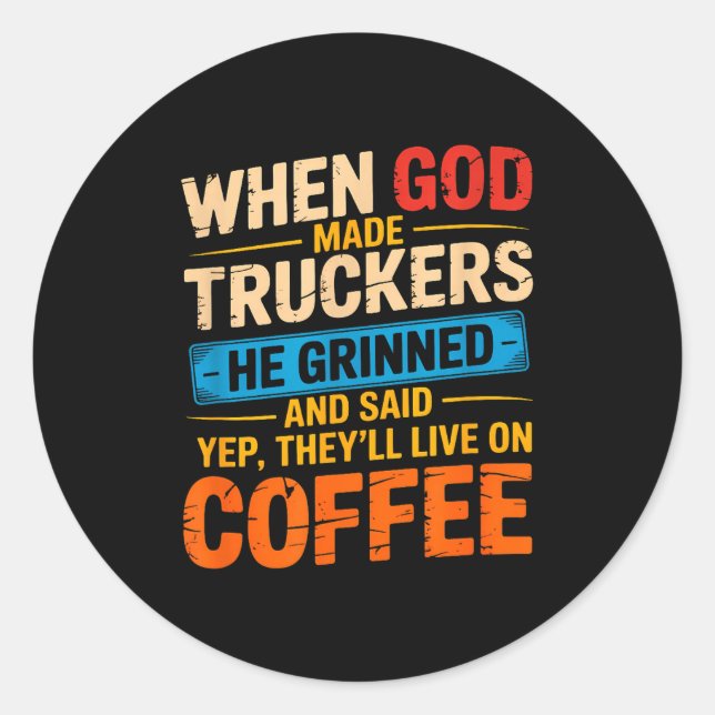 Adesivo Redondo When God Made Truckers Funny Coffee Lovers Christi (Frente)