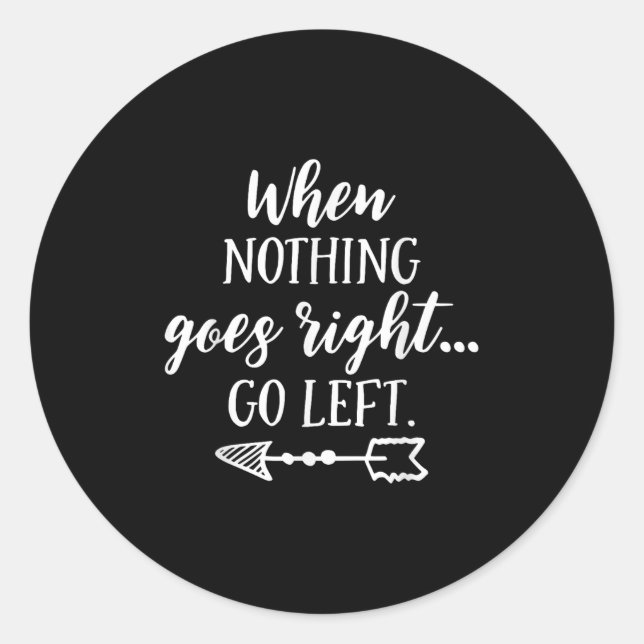 Adesivo Redondo When Nothing Goes Right, Go Left Motivational Quot (Frente)