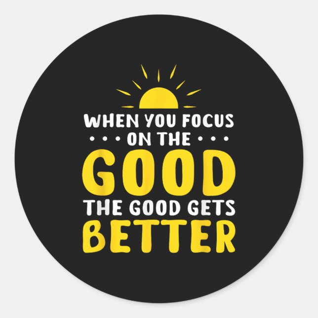 Adesivo Redondo When You Focus On The Good The Good Gets Better Mo (Frente)