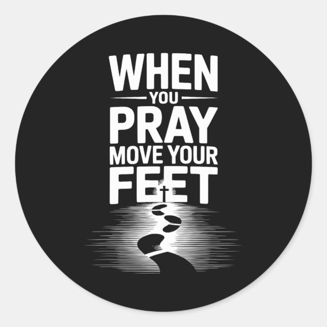 Adesivo Redondo When You Pray Move Your Feet Motivational Saying  (Frente)