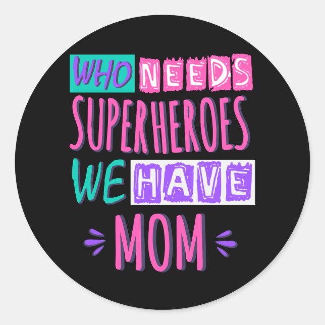 Adesivo Redondo Who needs superheroes we have mom (Frente)