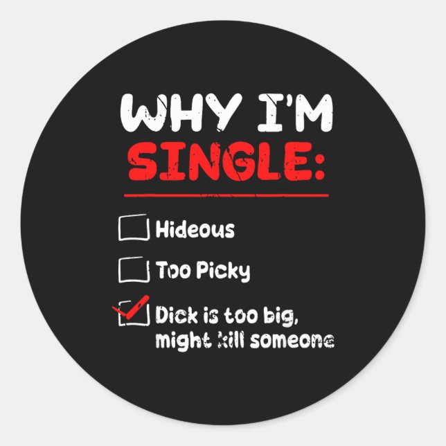 Adesivo Redondo Why I'm Single Hideous Too Cky Is Too Big Funny Qu (Frente)