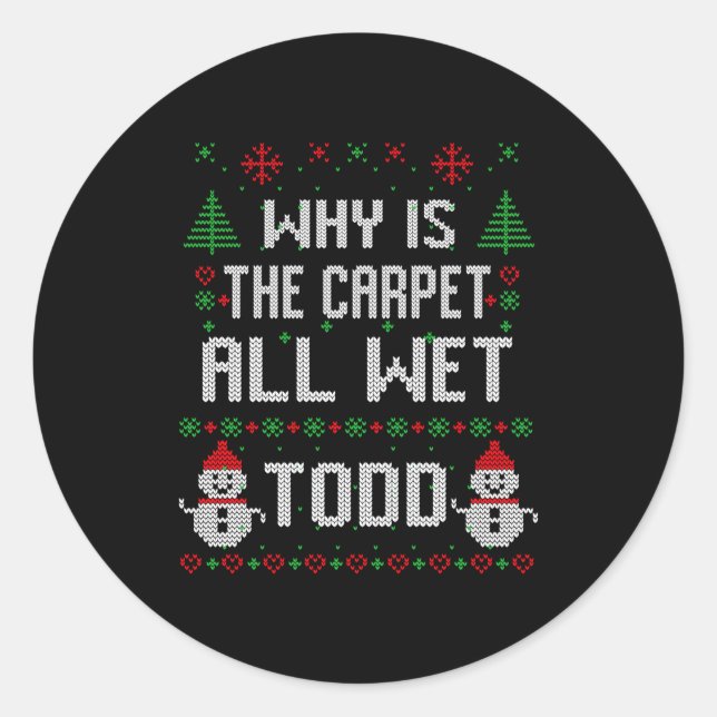 Adesivo Redondo Why Is The Carpet All Wet Todd  (Frente)