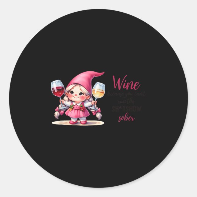 Adesivo Redondo Wine Because You Can't Run This Show Sober  (Frente)