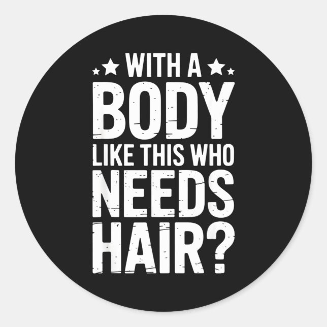 Adesivo Redondo With A Body Like This Who Needs Hair Tee  (Frente)