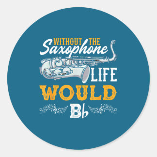 Adesivo Redondo Without The Saxophone Life Would B Funny Saxophoni