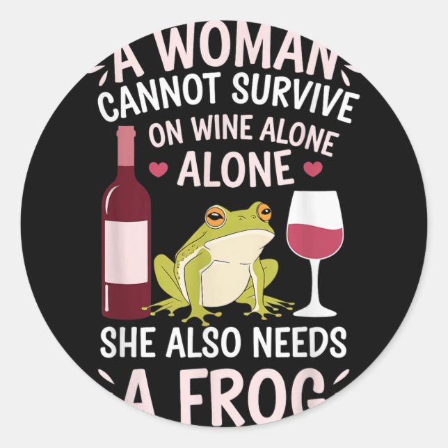 Adesivo Redondo Woman Cannot Survive Wine Alone She Needs Frog  (Frente)