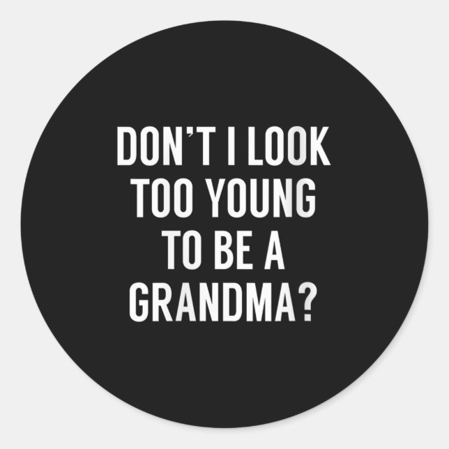 Adesivo Redondo Womens Don't I Look Too Young To Be A Grandma_ Fun (Frente)