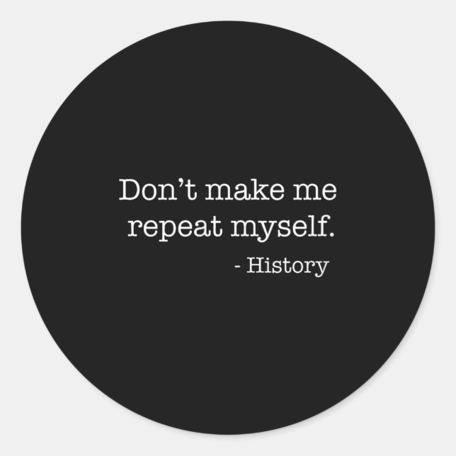 Adesivo Redondo Womens Don't Make Me Repeat Myself History Funny Q (Frente)