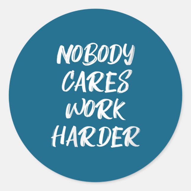Adesivo Redondo Womens Nobody Cares Work Harder Sarcastic Motivati (Frente)