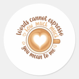 Adesivo Redondo Words Cannot Espresso Love Valentine Funny Coffee 