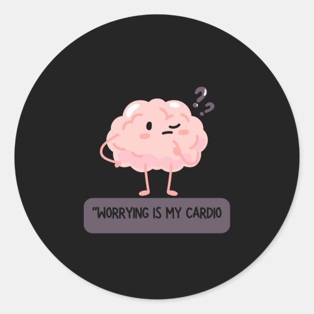 Adesivo Redondo Worrying Is My Cardio – Funny Anxiety  (Frente)