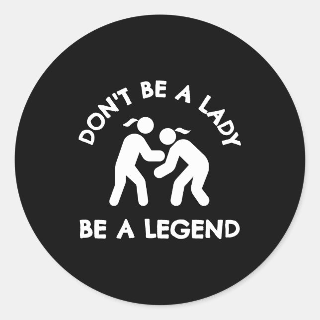 Adesivo Redondo Wrestling Dont Be A Lady Be A Legend  (Frente)