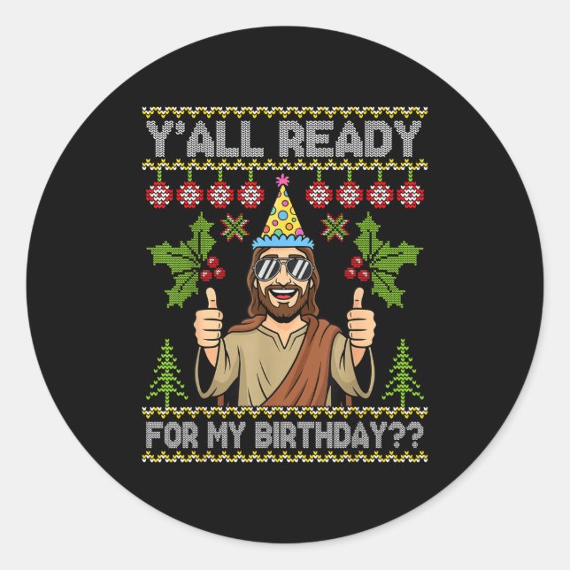 Adesivo Redondo Y’all Ready For My Birthday Jesus Christmas Ugly S (Frente)