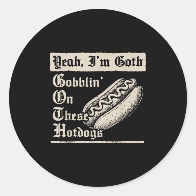 Adesivo Redondo Yeah I'm Goth Gobblin' On These Hot Dogs  (Frente)