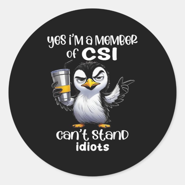 Adesivo Redondo Yes I'm A Member Of Csi Can't Stand Idiots  (Frente)